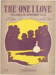 The One I Love (Belongs to somebody Else). by Isham Jones
