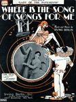 Where Is The Song of Songs For Me by Irving Berlin