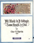 All I Want Is A Cottage, Some Roses, and You by Charles Kassell Harris