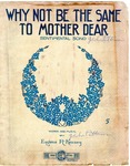 Why Not Be The Same To Mother Dear by Eugene R. Kenney