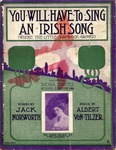 You Will Have to Sing an Irish Song by Albert von Tilzer