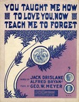 You Taught Me How to Love You, Now Teach Me to Forget by George W. Meyer