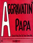 Aggravatin' Papa by Russel Robinson and Roy Turk
