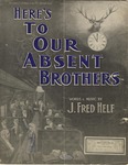 Here's to Our Absent Brothers by J. Fred Helf