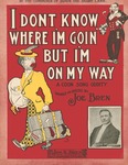 I Don't Know Where I'm Goin' But I'm On My Way by Joe Bren