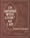 I'm Satisfied With Livin' As I Am by Robert B. Kellogg