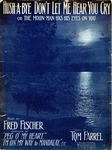 Hush-A-Bye, Don't Let Me Hear You Cry by Fred Fisher