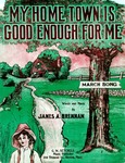 My Home Town Is Good Enough For Me by James Alexander Brennan