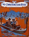 My Own Venetian Rose by Albert Piantadosi, Jack Glogau, and Joe McCarthy