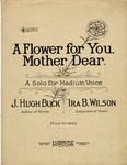 A Flower For You Mother Dear by Ira B. Wilson