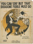 You Can Stay But That Doggone Fiddle Must Go by Billy Baskette