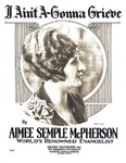 I aint a-gonna grieve by Aimee Semple McPherson