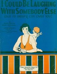 I Could Be Laughing with Somebody Else (But I'd Rather Cry Over You) by Sam Coslow