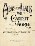 Alas and Alack We Cannot Agree by Edna Randolph Worrell