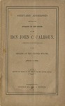 Obituary addresses delivered on the occasion of the death of the Hon. John C. Calhoun: a senator of South Carolina, in the Senate of the United States, April 1, 1850, with the funeral sermon of the Rev. C.M. Butler, D.D., chaplain of the Senate, preached in the Senate, April 2, 1850.