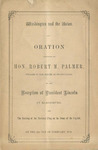 Washington and the Union: Oration delivered by Hon. Robert M. Palmer, Speaker of the Senate of Pennsylvania, at the reception of President Lincoln at Harrisburg, and the raising of the national flag on the dome of the Capitol, on the 22d day of February, 1861.