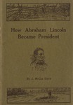 How Abraham Lincoln Became President by John McCan Davis