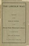 The Lincoln way: Report of the Board of Trustees of the Illinois State Historical Library of the Investigations made by Mr. C.M. Thompson in an Attempt to Locate the ""Lincoln Way."" by Illinois State Historical Library.