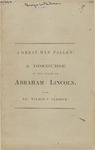 A Great Man Fallen! :a Discourse on the Death of Abraham Lincoln, Delivered in St. Andrew's Church, Philadelphia, Sunday morning, April 23, 1865