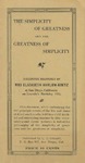 The Simplicity of Greatness and the Greatness of Simplicity :a Discourse Delivered at San Diego, California, on Lincoln's birthday, 1915 by Elizabeth Harlow-Goetz