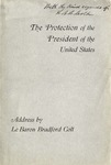 The Protection of the President of the United States; Address by Hon. Le Baron Bradford Colt ... Delivered before the Annual Meeting of the New Hampshire Bar Association held at Concord, New Hampshire, March 3, 1902.