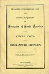 Declaration of the Immediate Cause which Induce and Justify the Secession of South Carolina from the Federal Union: and the Ordinance of Secession. by South Carolina. Convention