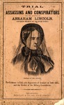 Trial of the Assassins and Conspirators for the Murder of Abraham Lincoln, and the Attempted Assassination of Vice-President Johnson and the Whole Cabinet : the Most Intensely Interesting Trial on Record : Containing the Evidence in Full, with Arguments of Counsel on Both Sides, and the Verdict of the Military Commission: Correct Likenesses and Graphic History of All the Assassins, Conspirators, and Other Persons Connected with their Arrest and Trial.