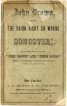 John Brown, and ""The Union Right or Wrong"" Songster: Containing All the Celebrated ""John Brown"" and ""Union songs"" Which have become so Immensely Popular throughout the Union.