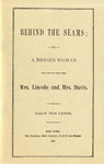 Behind the Seams /by a nigger woman who took in work from Mrs. Lincoln and Mrs. Davis. by Betsey Kickley