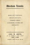 Abraham Lincoln: Books and Pamphlets, Medals and Busts, Personal Relics, Autograph Letters and Documents. by George D. Smith Book Co.