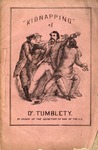 A few passages in the life of Dr. Francis Tumblety, the Indian Herb Doctor : Including His Experience in the Old Capitol Prison, to which He was Consigned with a Wanton Disregard to Justice and Liberty, by Order of Edwin Stanton, Secretary of War : also Journalistic and Documentary Vindication of His Name and Fame, and Professional Testimonials Respectfully Inscribed to the American Public. by Francis Tumblety