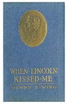 When Lincoln Kissed Me : a Story of the Wilderness Campaign by Henry Ebenezer Wing