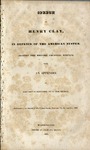 Speech of Henry Clay, in defence of the American system against the British colonial system ; with an appendix of documents referred to in the speech ; delivered in the Senate of the United States, February 2d, 3d, and 6th, 1832.