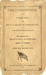 The conscription : also speeches of the Hon. W.D. Kelley, of Pennsylvania, in the House of Representatives, on the conscription, the way to attain and secure peace, and on arming the negroes. With a letter from Secretary Chase.