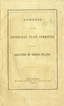 Address of the Republican State Committee to the electors of Rhode Island. by Republican Party (R.I.). State Central Committee.