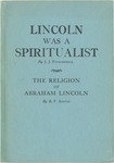 Lincoln was a spiritualist; The religion of Abraham Lincoln