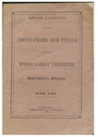 Annual catalogue of the instructors and pupils in the Young Ladies' Institute, Springfield, Illinois. July, 1851 by Young Ladies' Institute, Springfield, Ill.