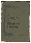 The religion of Abraham Lincoln; correspondence between General Charles H.T. Collis and Colonel Robert G. Ingersoll. With appendix, containing interesting anecdotes by Major-General Daniel E. Sickles and Hon. Oliver S. Munsell. by Charles Henry Tucky Collis