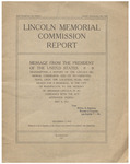 Lincoln Memorial Commission report : message from the President of the United States transmitting a report of the Lincoln Memorial Commission, and its recommendations, upon the location, plan, and design for a memorial, in the city of Washington, to the memory of Abraham Lincoln, in accordance with the act approved February 9, 1911 by William Howard Taft, Henry Bacon, and John Russell Pope