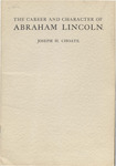 The career and character of Abraham Lincoln : an address delivered by Joseph H. Choate, ambassador to Great Britain, at the Philosophical Institution of Edinburgh, November 13, 1900
