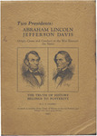 Two presidents: Abraham Lincoln, Jefferson Davis ; origin, cause and conduct of the war between the states, the truth of history belongs to posterity by Charles Edwin Gilbert