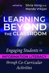 Learning Beyond the Classroom: Engaging Students in Information Literacy through Co-Curricular Activities by Silvia Vong and Mada Vrkljan