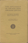 The influence of Chicago upon Abraham Lincoln : an address delivered before the Chicago Historical Society on February 10, 1922 by William E. Barton, 1861-1930