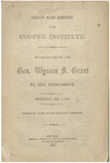 Grand mass meeting at the Cooper institute. : Nomination of Gen. Ulysses S. Grant to the presidency. Wednesday, Dec. 4, 1867