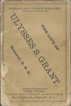 The life of Ulysses S. Grant, General, U.S.A. : comprising the story of his early years ; of his cadetship and experience in the war with Mexico ; the narrative of his 'business experiences', and a complete history of his memorable services in the War for the Union by Edward Willett, 1830-1889