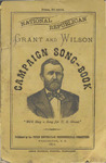 National Republican Grant and Wilson campaign song-book : "we'll sing a song for U.S. Grant."