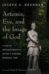 Artemis, Eve, and the Image of God: A Case of Mistaken Identity in Paul’s Ephesian Marriage Code