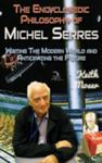 The Encyclopedic Philosophy of Michel Serres: Writing the Modern World and Anticipating the Future